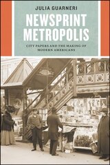 Newsprint Metropolis: City Papers and the Making of Modern Americans kaina ir informacija | Istorinės knygos | pigu.lt