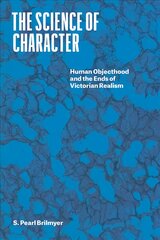 Science of Character: Human Objecthood and the Ends of Victorian Realism kaina ir informacija | Istorinės knygos | pigu.lt