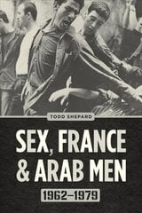 Sex, France, and Arab Men, 1962-1979 kaina ir informacija | Istorinės knygos | pigu.lt