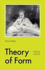 Theory of Form: Gerhard Richter and Art in the Pragmatist Age цена и информация | Книги об искусстве | pigu.lt