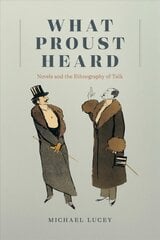What Proust Heard: Novels and the Ethnography of Talk kaina ir informacija | Užsienio kalbos mokomoji medžiaga | pigu.lt
