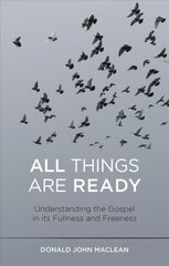 All Things are Ready: Understanding the Gospel in its Fullness and Freeness цена и информация | Духовная литература | pigu.lt