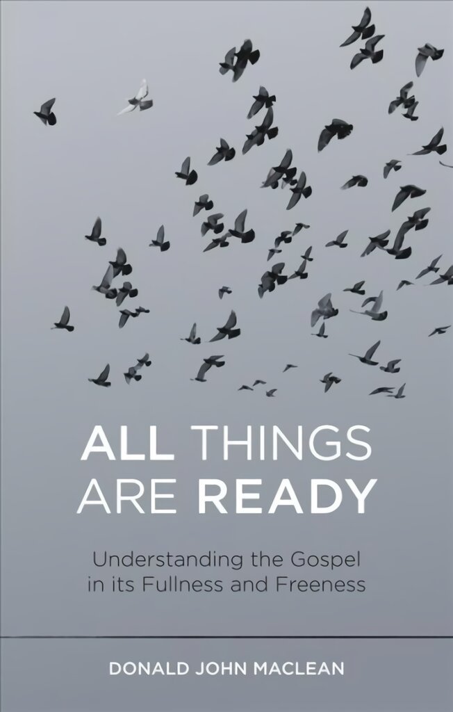 All Things are Ready: Understanding the Gospel in its Fullness and Freeness kaina ir informacija | Dvasinės knygos | pigu.lt