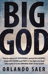 Big God: How to approach SUFFERING, spread the GOSPEL, make DECISIONS and PRAY in the light of a God who really is in the DRIVING SEAT of the world Revised ed. цена и информация | Духовная литература | pigu.lt