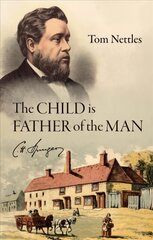 Child is Father of the Man: C. H. Spurgeon цена и информация | Биографии, автобиографии, мемуары | pigu.lt