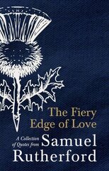 Fiery Edge of Love: A Collection of Quotes from Samuel Rutherford kaina ir informacija | Dvasinės knygos | pigu.lt