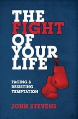 Fight of Your Life: Facing and Resisting Temptation Revised ed. цена и информация | Духовная литература | pigu.lt