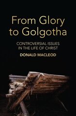 From Glory to Golgotha: Controversial Issues in the Life of Christ kaina ir informacija | Dvasinės knygos | pigu.lt