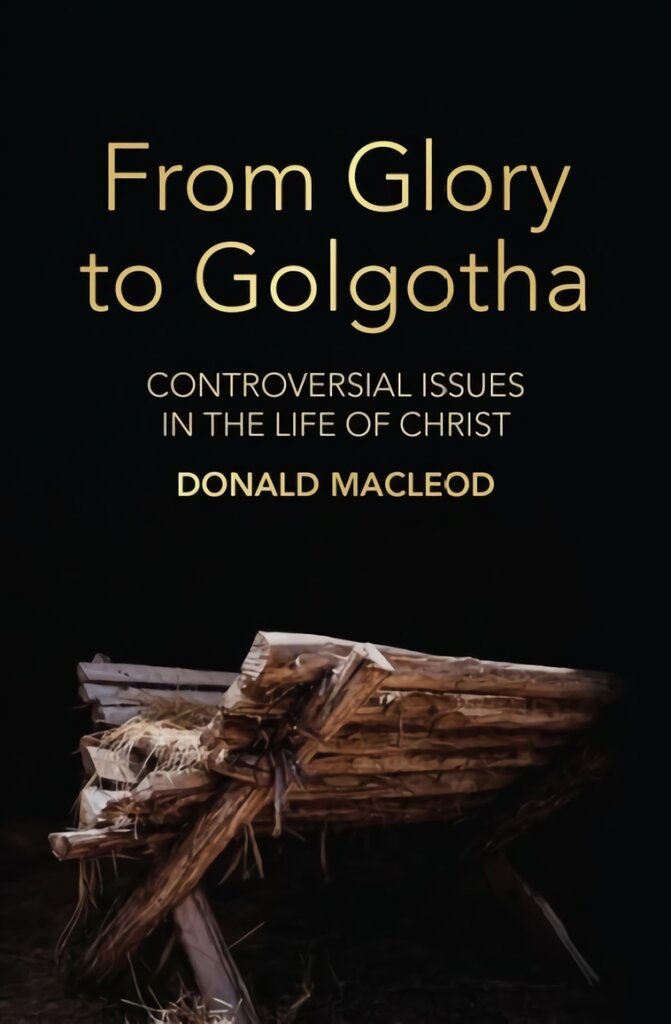 From Glory to Golgotha: Controversial Issues in the Life of Christ цена и информация | Dvasinės knygos | pigu.lt