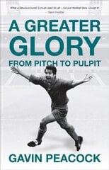 Greater Glory: From Pitch to Pulpit цена и информация | Биографии, автобиогафии, мемуары | pigu.lt