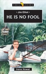 Jim Elliot: He Is No Fool Revised edition цена и информация | Биографии, автобиогафии, мемуары | pigu.lt