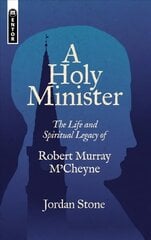 Holy Minister: The Life and Spiritual Legacy of Robert Murray M'Cheyne kaina ir informacija | Dvasinės knygos | pigu.lt