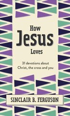 How Jesus Loves: 31 Devotions about Christ, the Cross and You цена и информация | Книги для подростков  | pigu.lt