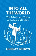 Into all the World: The Missionary Vision of Luther and Calvin kaina ir informacija | Dvasinės knygos | pigu.lt