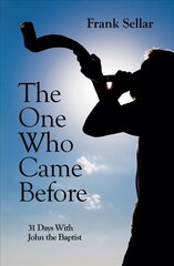One Who Came Before: 31 Days With John the Baptist kaina ir informacija | Dvasinės knygos | pigu.lt