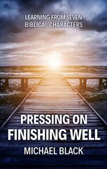 Pressing On, Finishing Well: Learning from Seven Biblical Characters Revised ed. kaina ir informacija | Dvasinės knygos | pigu.lt