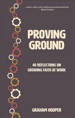 Proving Ground: 40 Reflections on Growing Faith at Work kaina ir informacija | Dvasinės knygos | pigu.lt