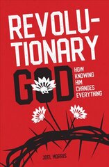 Revolutionary God: How Knowing Him Changes Everything Revised ed. kaina ir informacija | Dvasinės knygos | pigu.lt