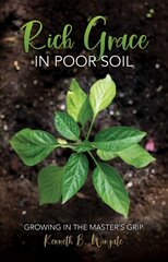 Rich Grace in Poor Soil: Growing in the Master's Grip цена и информация | Духовная литература | pigu.lt