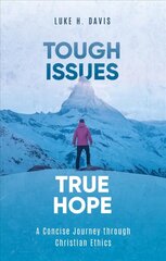 Tough Issues, True Hope: A Concise Journey through Christian Ethics цена и информация | Духовная литература | pigu.lt