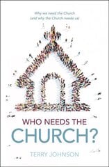 Who Needs the Church?: Why We Need the Church and Why the Church Needs Us kaina ir informacija | Dvasinės knygos | pigu.lt