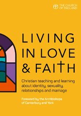 Living in Love and Faith: Christian teaching and learning about identity, sexuality, relationships and marriage цена и информация | Духовная литература | pigu.lt