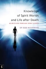 Knowledge of Spirit Worlds and Life After Death: As Received Through Spirit Guides kaina ir informacija | Saviugdos knygos | pigu.lt