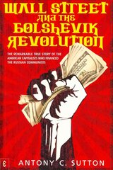 Wall Street and the Bolshevik Revolution: The Remarkable True Story of the American Capitalists Who Financed the Russian Communists kaina ir informacija | Ekonomikos knygos | pigu.lt