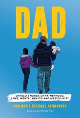 DAD: Untold stories of Fatherhood, Love, Mental Health and Masculinity kaina ir informacija | Biografijos, autobiografijos, memuarai | pigu.lt