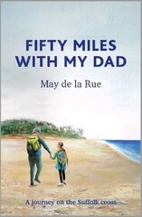 Fifty Miles with my Dad: A journey on the Suffolk coast цена и информация | Биографии, автобиогафии, мемуары | pigu.lt