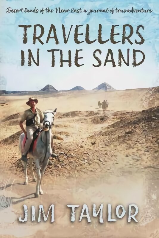 Travellers in the Sand: Desert lands of the Near East, a journal of true adventure kaina ir informacija | Biografijos, autobiografijos, memuarai | pigu.lt