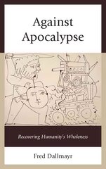 Against apocalypse: Recovering humanity's wholeness kaina ir informacija | Istorinės knygos | pigu.lt