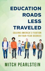 Education Roads Less Traveled: Solving America's Fixation on Four-Year Degrees kaina ir informacija | Socialinių mokslų knygos | pigu.lt