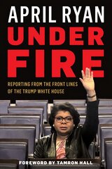 Under Fire: Reporting from the Front Lines of the Trump White House цена и информация | Биографии, автобиогафии, мемуары | pigu.lt