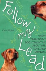 Follow My Lead: What Training My Dogs Taught Me about Life, Love, and Happiness цена и информация | Книги о питании и здоровом образе жизни | pigu.lt