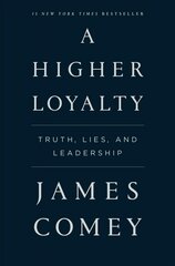 Higher Loyalty: Truth, Lies, and Leadership цена и информация | Биографии, автобиогафии, мемуары | pigu.lt