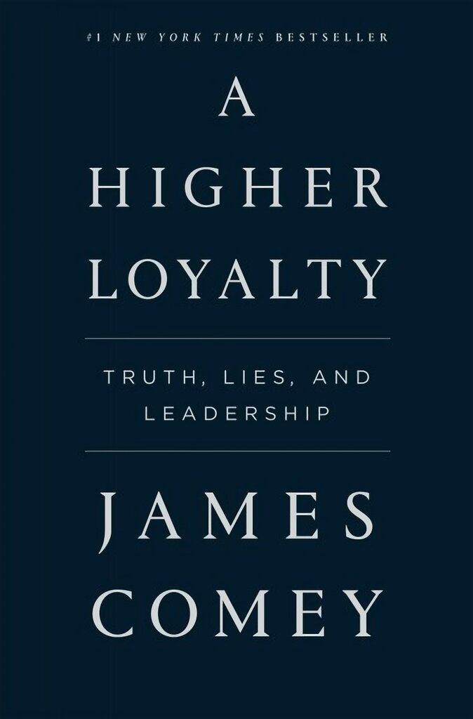 Higher Loyalty: Truth, Lies, and Leadership kaina ir informacija | Biografijos, autobiografijos, memuarai | pigu.lt