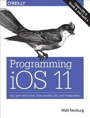 Programming iOS 11: Dive Deep into Views, View Controllers, and Frameworks kaina ir informacija | Ekonomikos knygos | pigu.lt