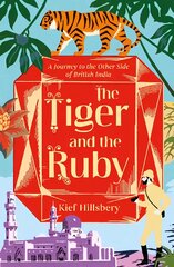 Tiger and the Ruby: A Journey to the Other Side of British India цена и информация | Путеводители, путешествия | pigu.lt