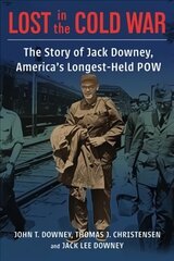 Lost in the Cold War The Story of Jack Downey, America's Longest-Held POW цена и информация | Биографии, автобиогафии, мемуары | pigu.lt