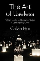 Art of Useless: Fashion, Media, and Consumer Culture in Contemporary China kaina ir informacija | Socialinių mokslų knygos | pigu.lt