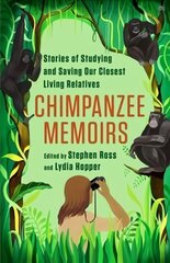 Chimpanzee Memoirs: Stories of Studying and Saving Our Closest Living Relatives kaina ir informacija | Ekonomikos knygos | pigu.lt