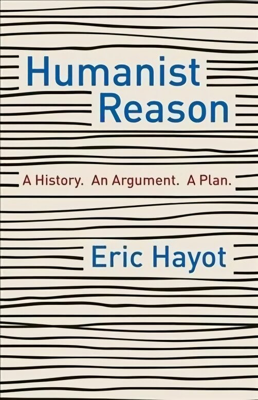 Humanist Reason: A History. An Argument. A Plan kaina ir informacija | Istorinės knygos | pigu.lt