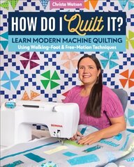 How Do I Quilt It?: Learn Modern Machine Quilting Using Walking-Foot & Free-Motion Techniques цена и информация | Книги о питании и здоровом образе жизни | pigu.lt