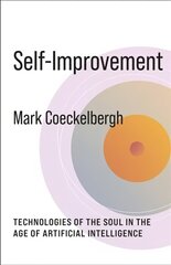 Self-Improvement: Technologies of the Soul in the Age of Artificial Intelligence kaina ir informacija | Istorinės knygos | pigu.lt