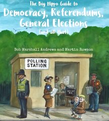 Big Hippo Guide to Democracy, Referendums, General Elections ( and all that ) kaina ir informacija | Istorinės knygos | pigu.lt