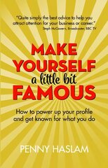 Make Yourself a Little Bit Famous: How to power up your profile and get known for what you do цена и информация | Книги по экономике | pigu.lt