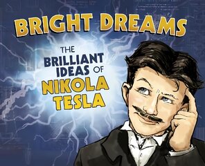 Bright Dreams: The Brilliant Inventions of Nikola Tesla kaina ir informacija | Knygos paaugliams ir jaunimui | pigu.lt