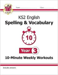 KS2 English 10-Minute Weekly Workouts: Spelling & Vocabulary - Year 3 kaina ir informacija | Knygos paaugliams ir jaunimui | pigu.lt