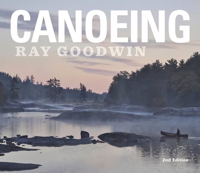 Canoeing - Ray Goodwin 2nd Revised edition цена и информация | Knygos apie sveiką gyvenseną ir mitybą | pigu.lt